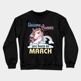 Unicorns Queens Are Born In March Happy Birthday To Me Mom Nana Aunt Sister Daughter Wife Niece Crewneck Sweatshirt